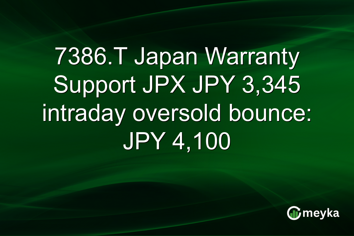 7386.T Japan Warranty Support JPX JPY 3,345 intraday oversold bounce: JPY 4,100