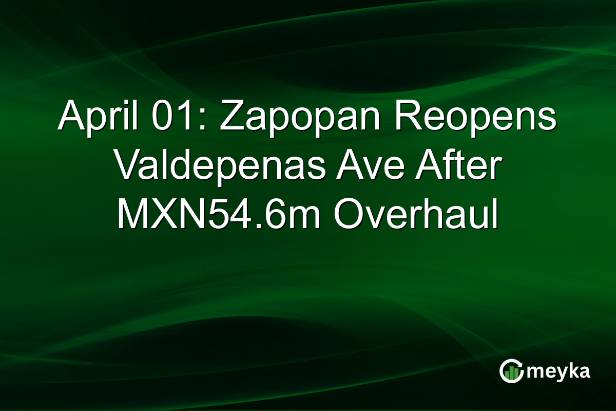 April 01: Zapopan Reopens Valdepenas Ave After MXN54.6m Overhaul