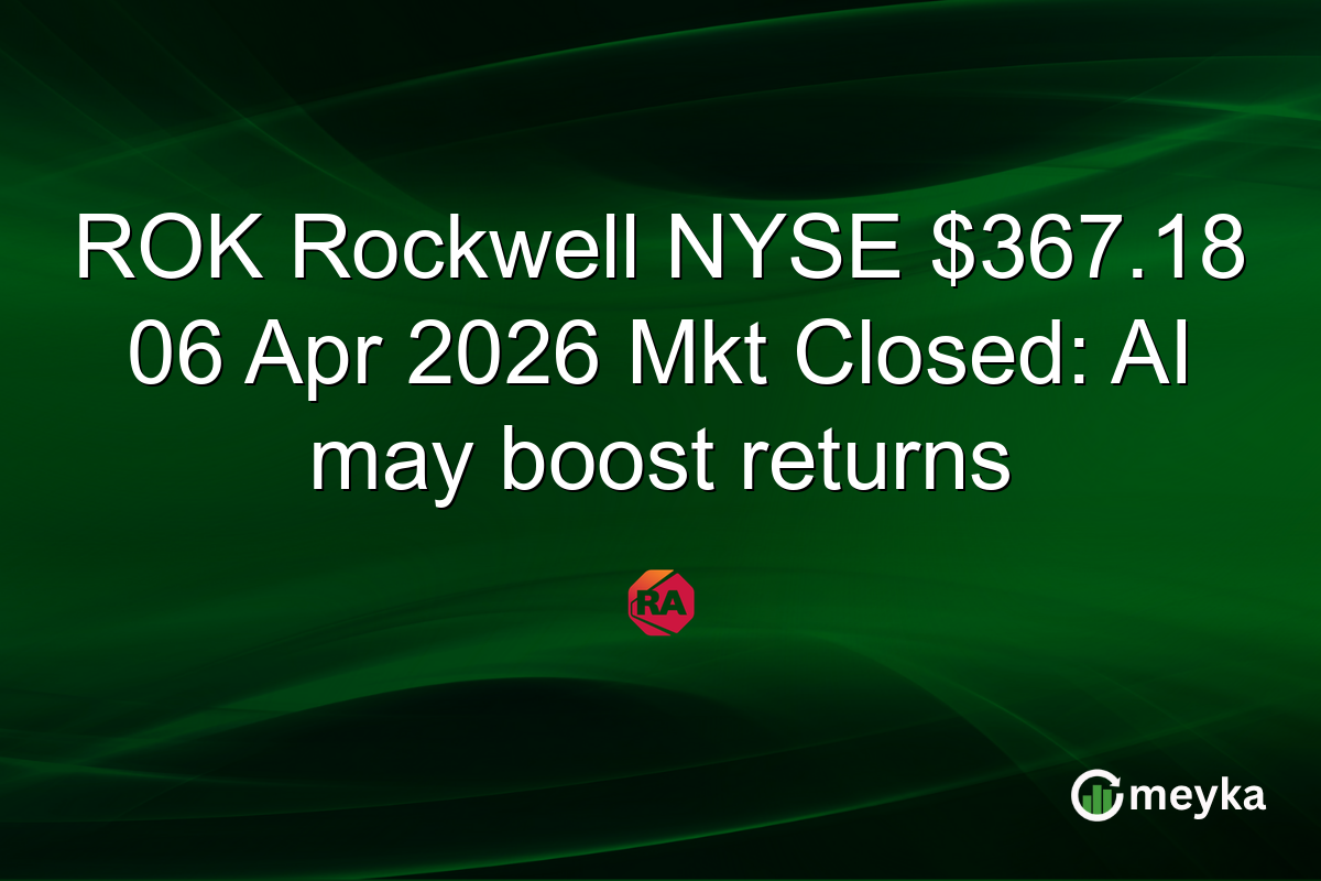 ROK Rockwell NYSE $367.18 06 Apr 2026 Mkt Closed: AI may boost returns
