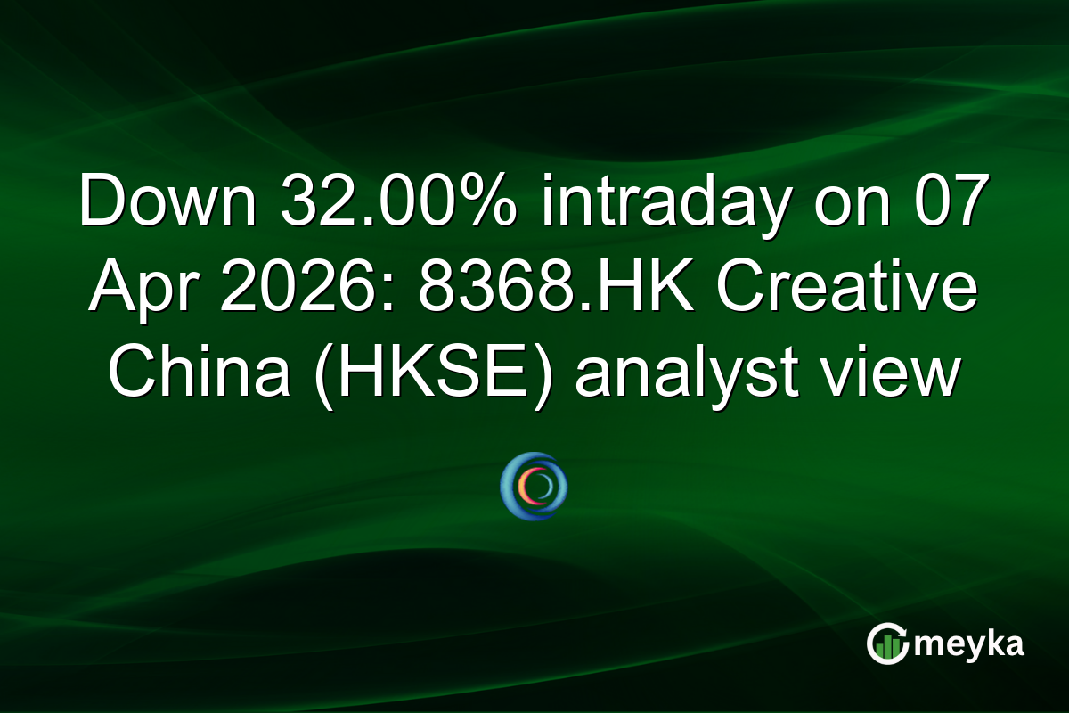 Down 32.00% intraday on 07 Apr 2026: 8368.HK Creative China (HKSE) analyst view