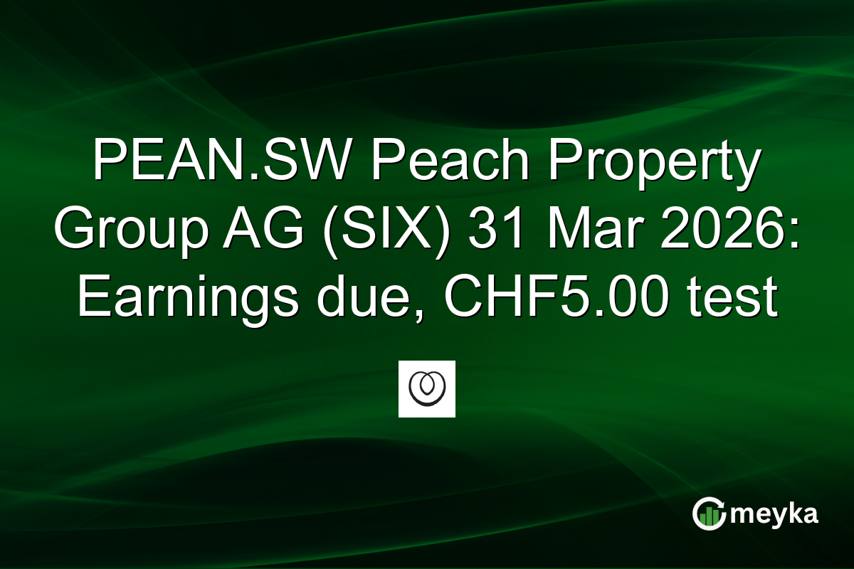 PEAN.SW Peach Property Group AG (SIX) 31 Mar 2026: Earnings due, CHF5.00 test