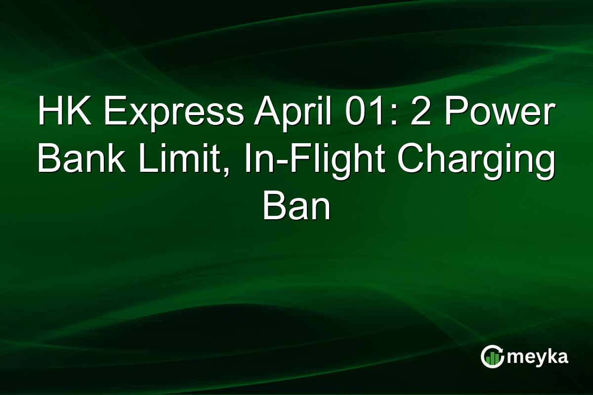 HK Express April 01: 2 Power Bank Limit, In-Flight Charging Ban