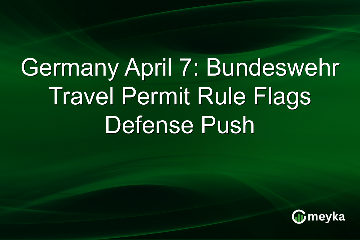 Germany April 7: Bundeswehr Travel Permit Rule Flags Defense Push