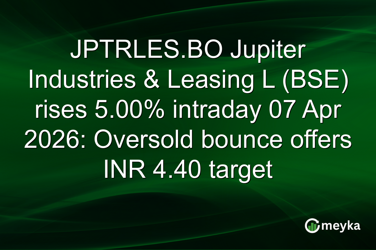 JPTRLES.BO Jupiter Industries & Leasing L (BSE) rises 5.00% intraday 07 Apr 2026: Oversold bounce offers INR 4.40 target