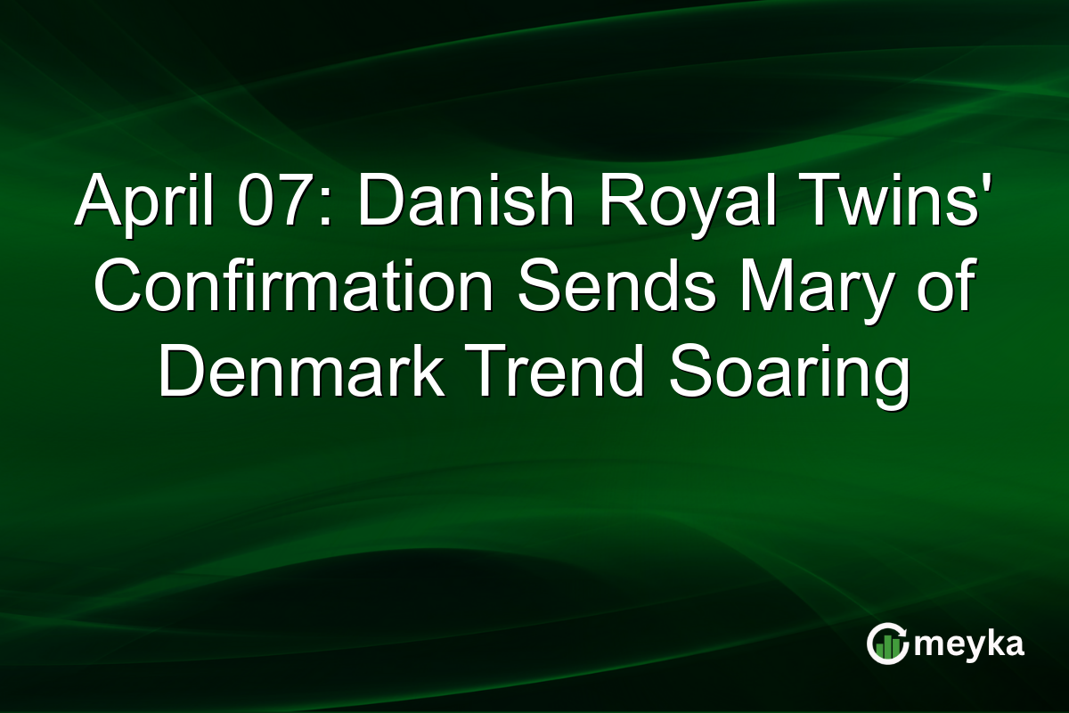 April 07: Danish Royal Twins’ Confirmation Sends Mary of Denmark Trend Soaring