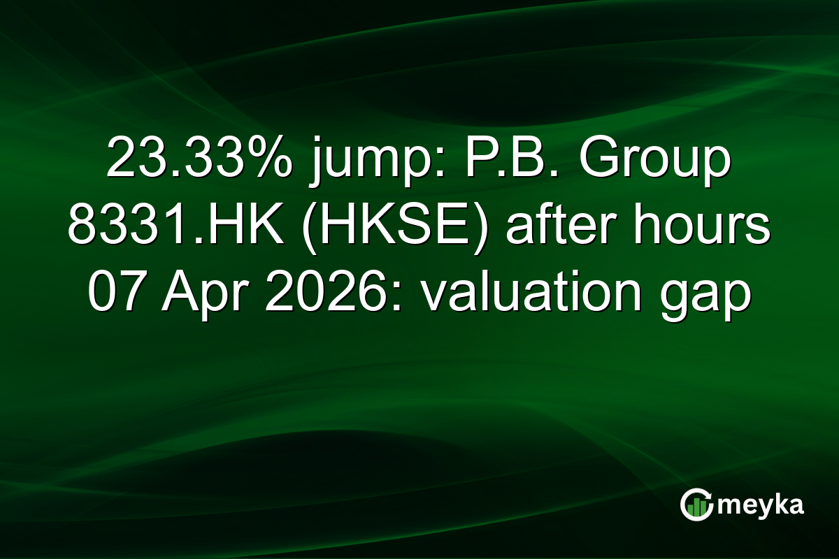 23.33% jump: P.B. Group 8331.HK (HKSE) after hours 07 Apr 2026: valuation gap