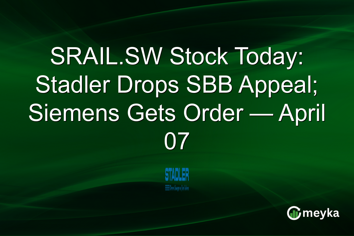 SRAIL.SW Stock Today: Stadler Drops SBB Appeal; Siemens Gets Order — April 07