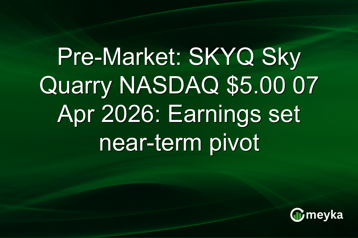 Pre-Market: SKYQ Sky Quarry NASDAQ $5.00 07 Apr 2026: Earnings set near-term pivot