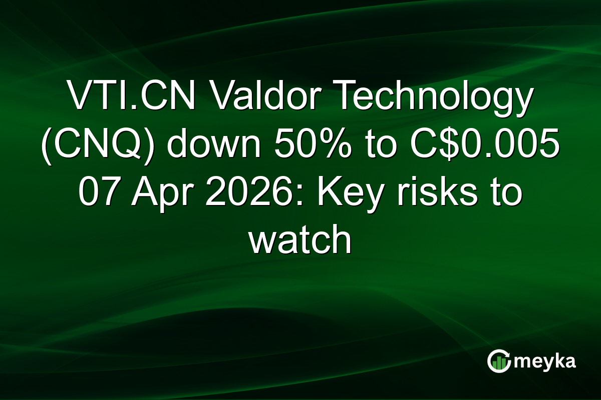 VTI.CN Valdor Technology (CNQ) down 50% to C$0.005 07 Apr 2026: Key risks to watch