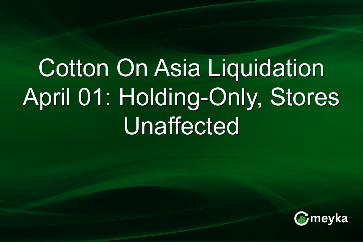 Cotton On Asia Liquidation April 01: Holding-Only, Stores Unaffected