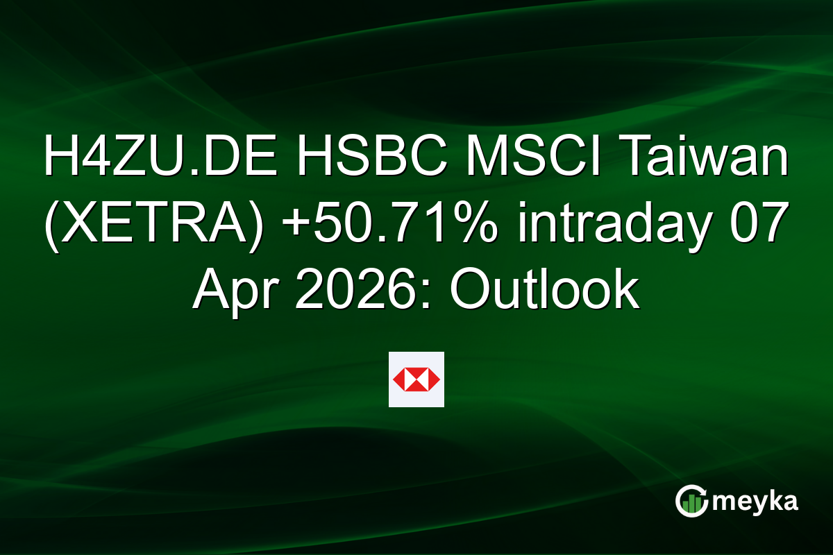 H4ZU.DE HSBC MSCI Taiwan (XETRA) +50.71% intraday 07 Apr 2026: Outlook