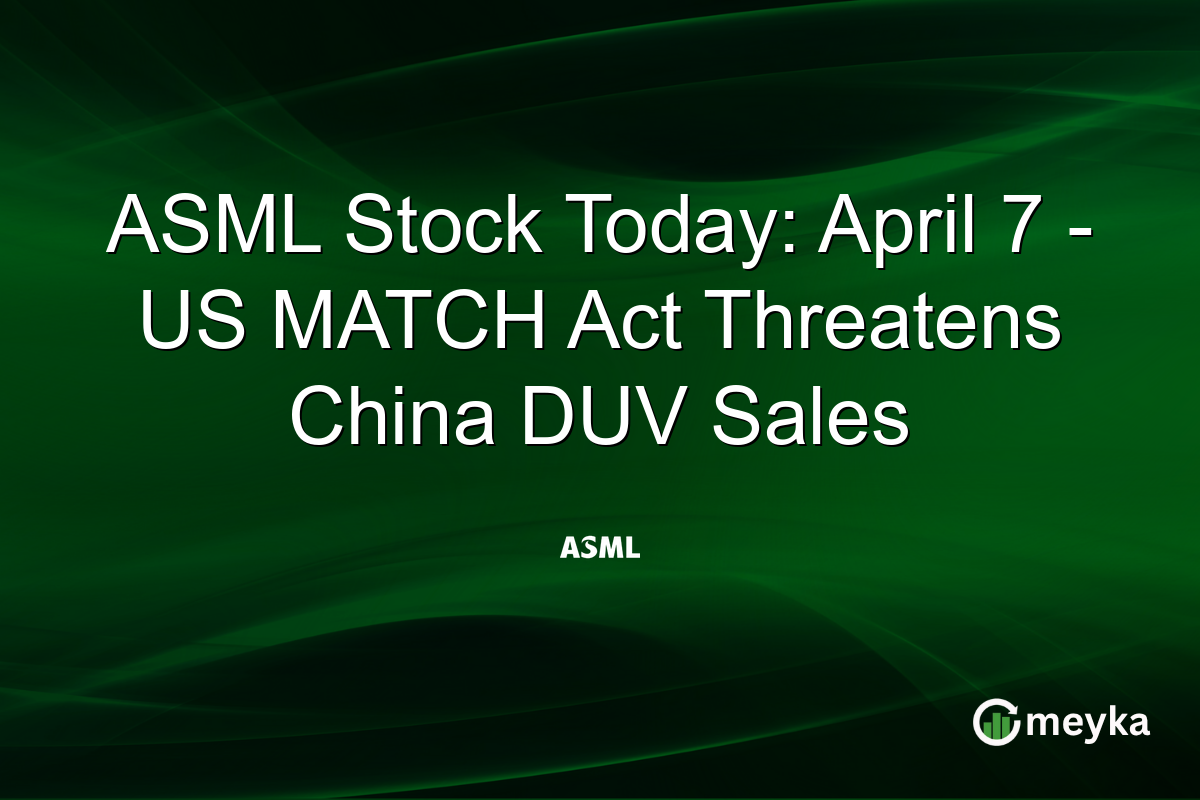 ASML Stock Today: April 7 β US MATCH Act Threatens China DUV Sales