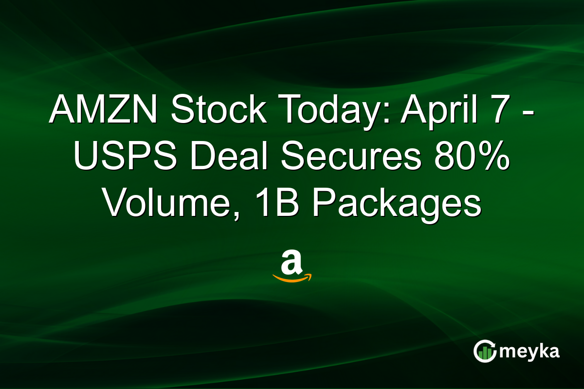 AMZN Stock Today: April 7 – USPS Deal Secures 80% Volume, 1B Packages