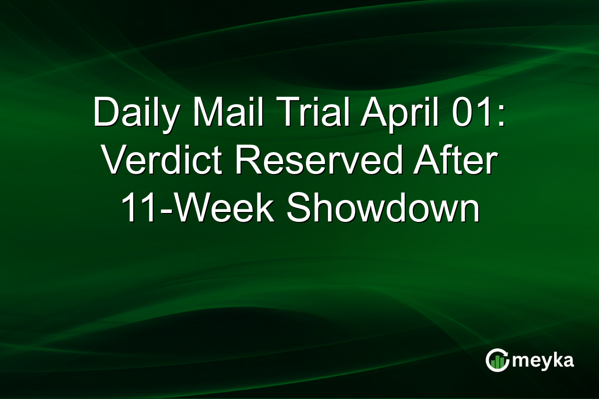 Daily Mail Trial April 01: Verdict Reserved After 11-Week Showdown