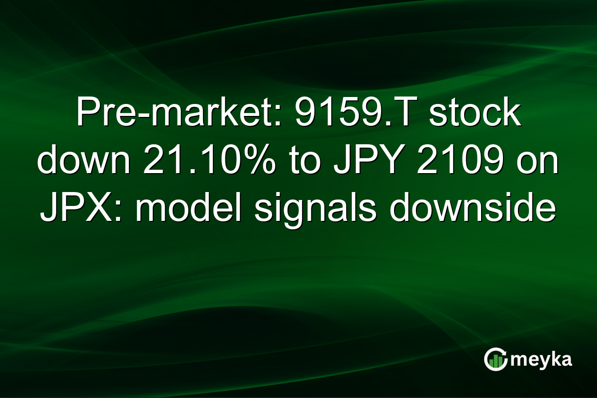 Pre-market: 9159.T stock down 21.10% to JPY 2109 on JPX: model signals downside
