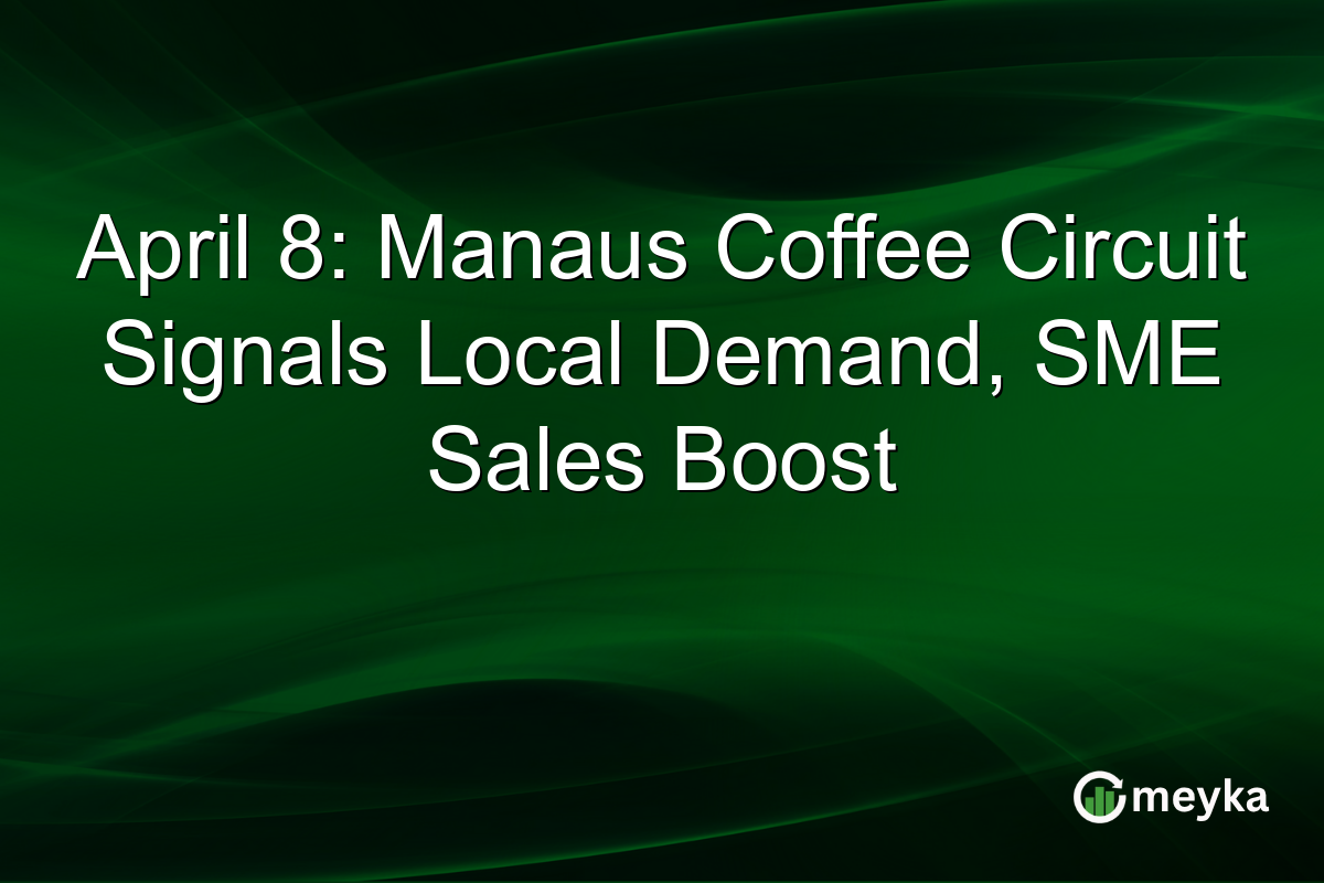 April 8: Manaus Coffee Circuit Signals Local Demand, SME Sales Boost