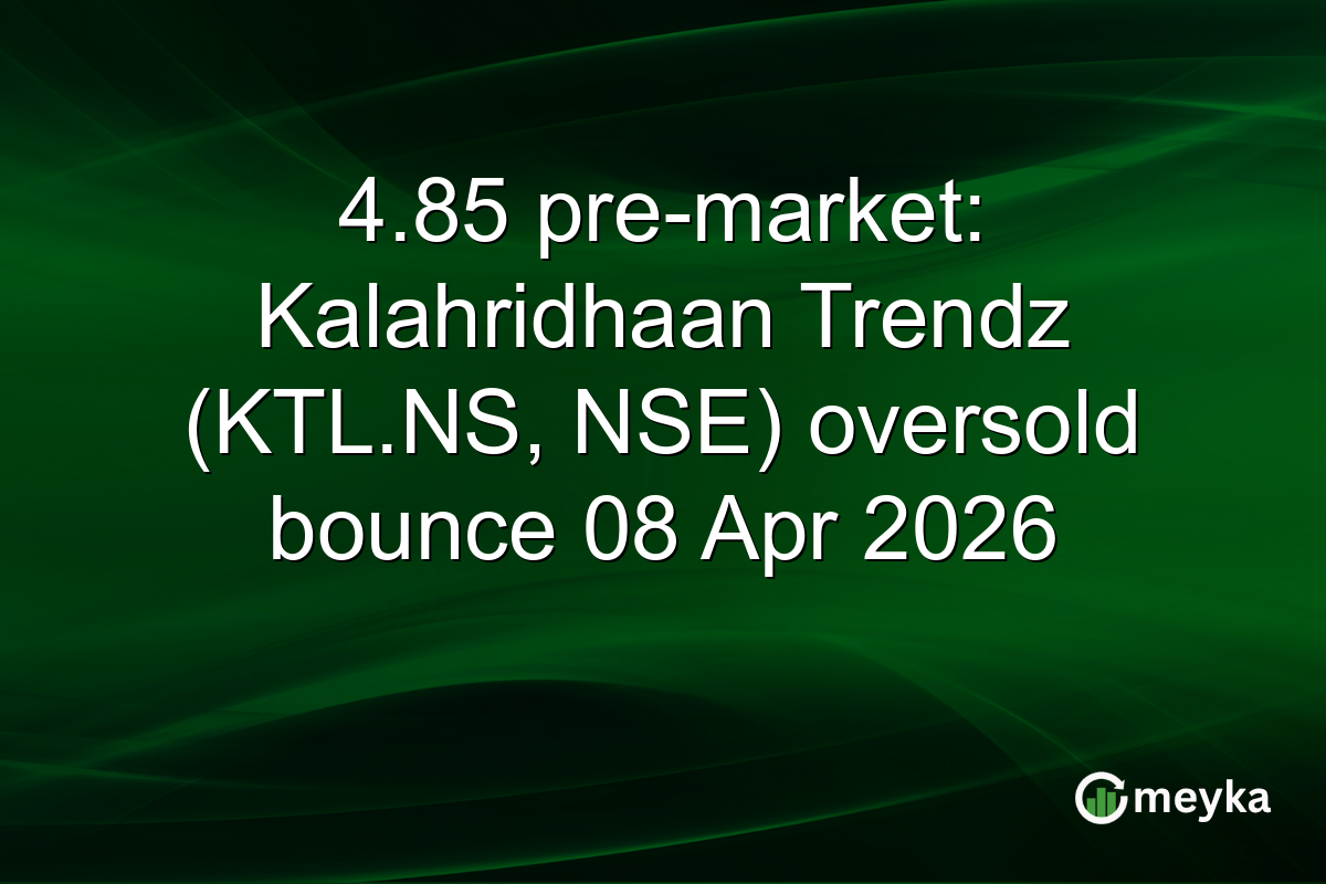 4.85 pre-market: Kalahridhaan Trendz (KTL.NS, NSE) oversold bounce 08 Apr 2026