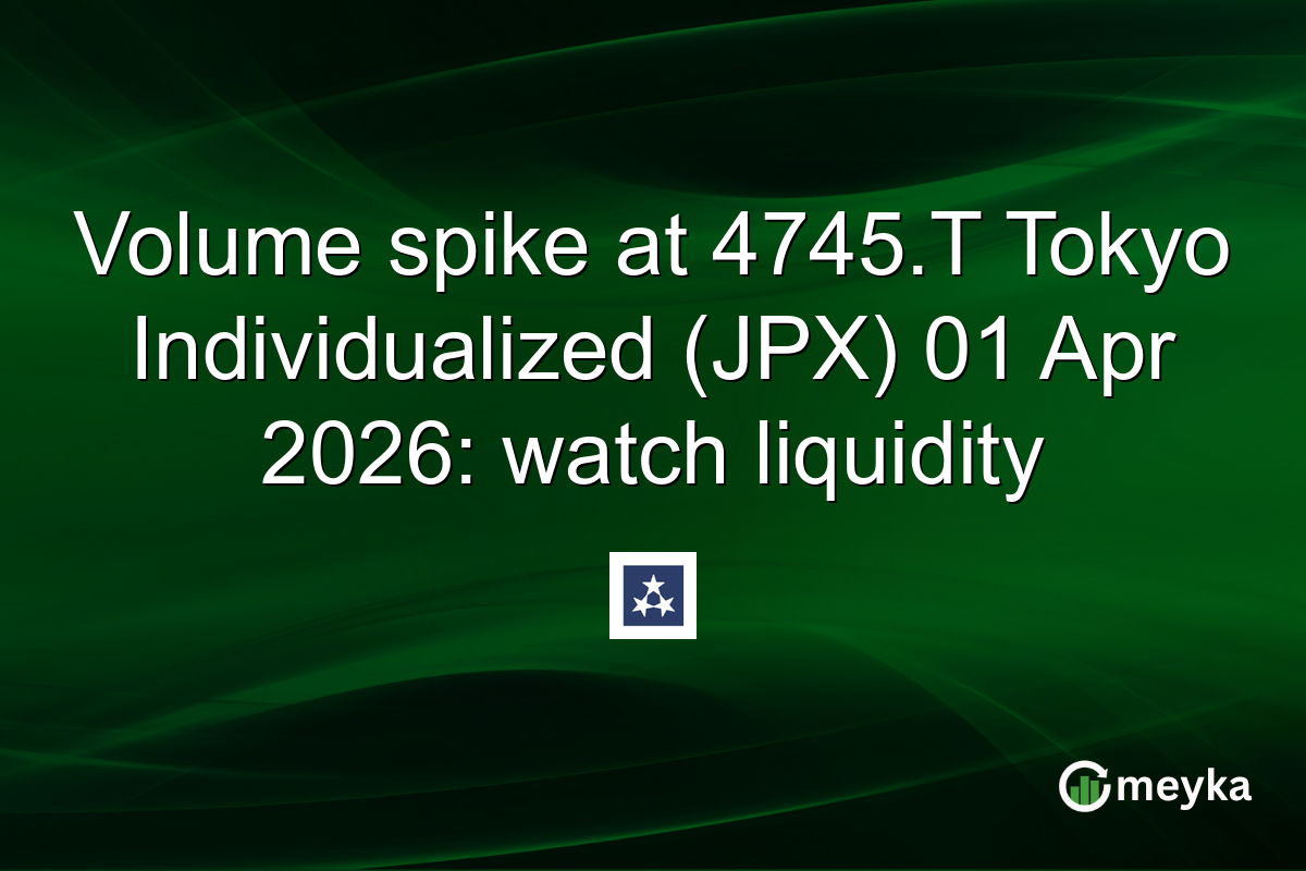 Volume spike at 4745.T Tokyo Individualized (JPX) 01 Apr 2026: watch liquidity