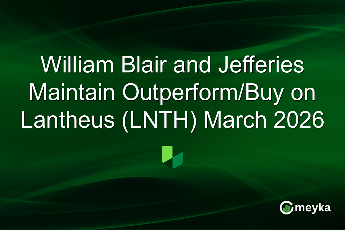 William Blair and Jefferies Maintain Outperform/Buy on Lantheus (LNTH) March 2026