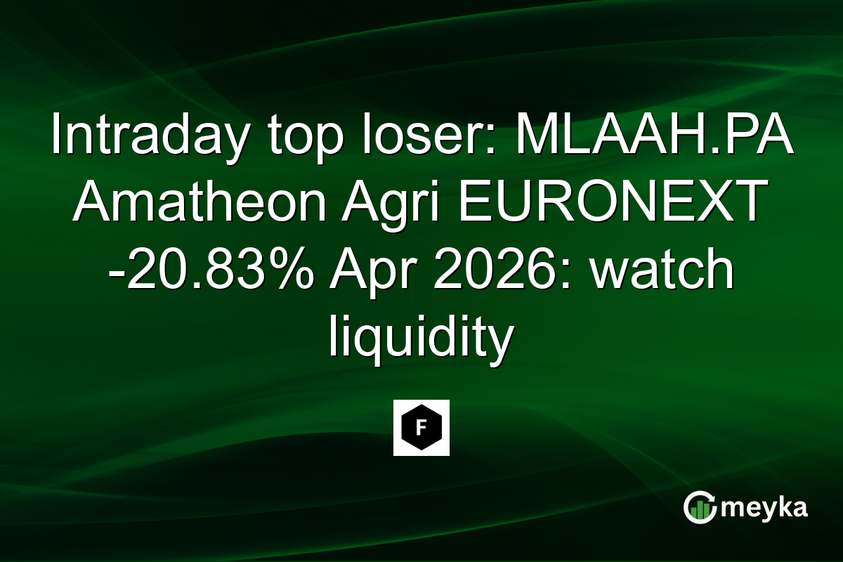 Intraday top loser: MLAAH.PA Amatheon Agri EURONEXT -20.83% Apr 2026: watch liquidity