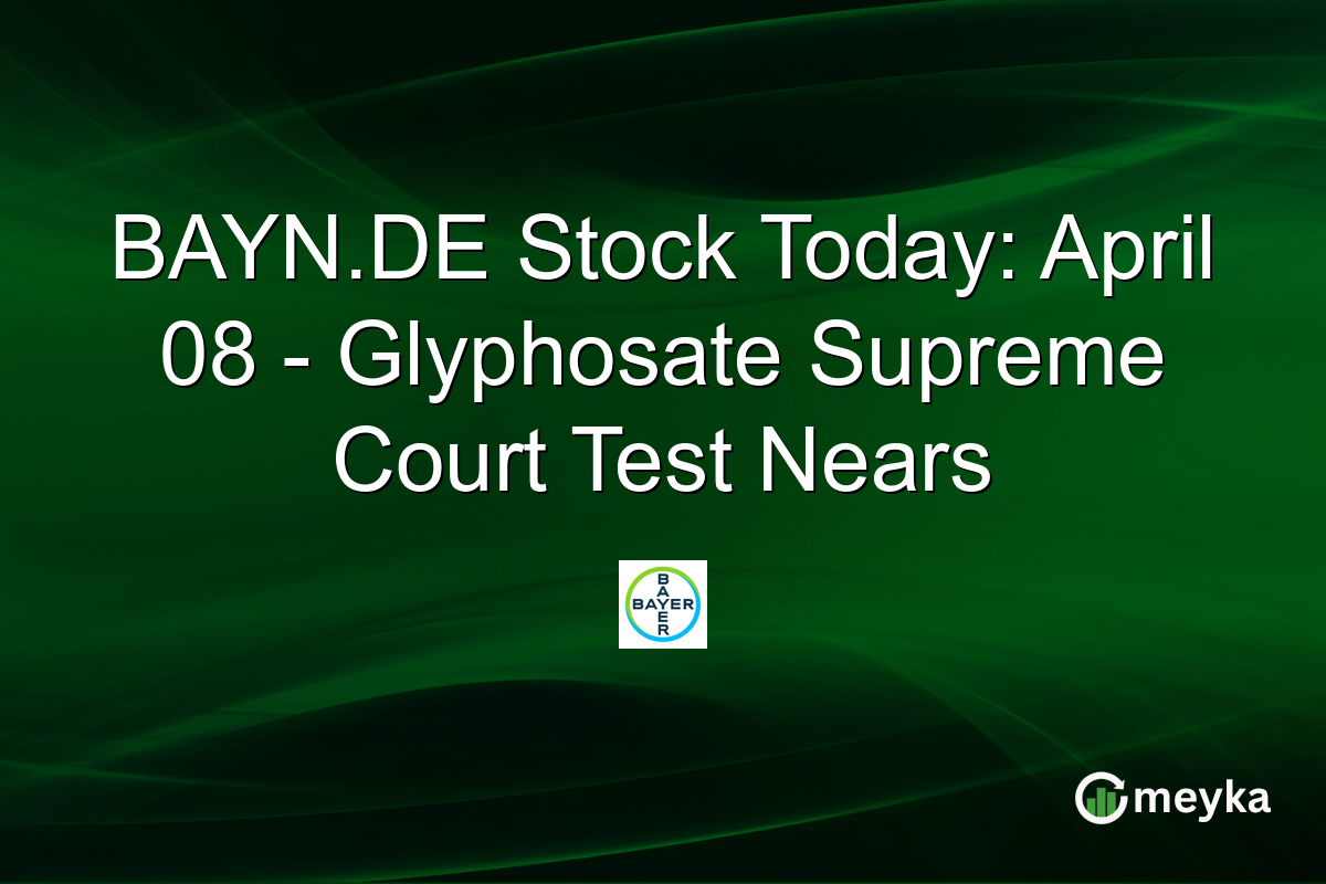 BAYN.DE Stock Today: April 08 – Glyphosate Supreme Court Test Nears