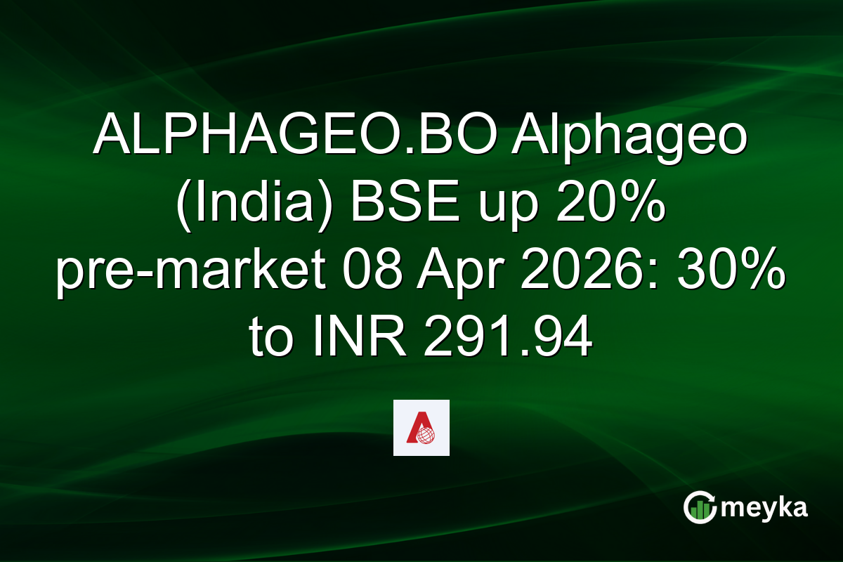 ALPHAGEO.BO Alphageo (India) BSE up 20% pre-market 08 Apr 2026: 30% to INR 291.94