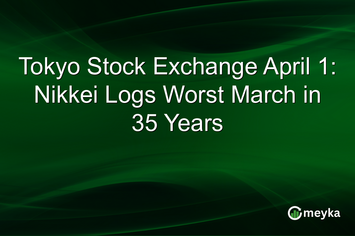 Tokyo Stock Exchange April 1: Nikkei Logs Worst March in 35 Years