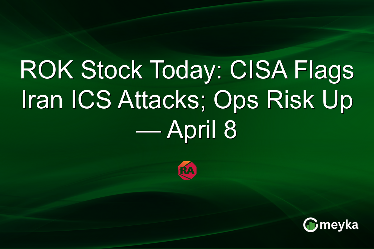 ROK Stock Today: CISA Flags Iran ICS Attacks; Ops Risk Up โ April 8