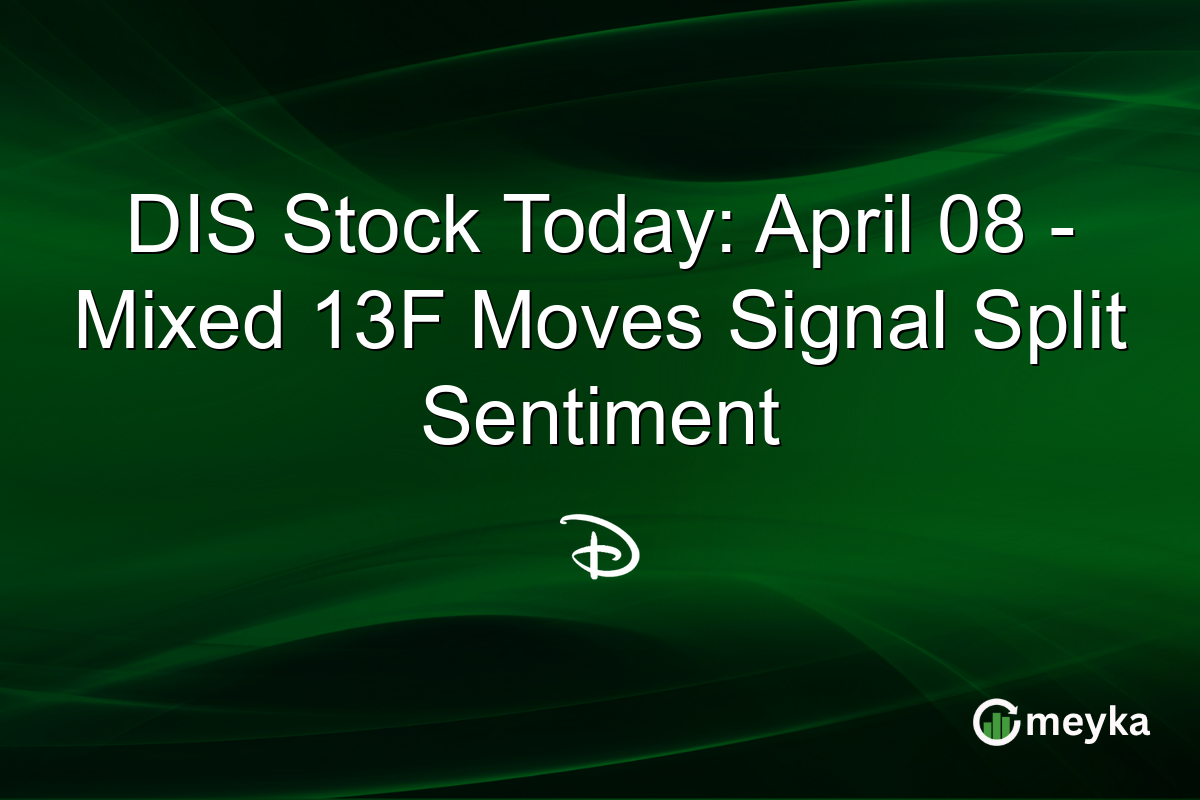 DIS Stock Today: April 08 – Mixed 13F Moves Signal Split Sentiment