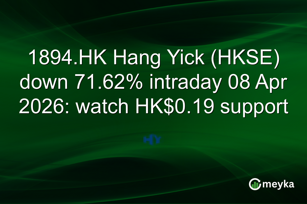 1894.HK Hang Yick (HKSE) down 71.62% intraday 08 Apr 2026: watch HK$0.19 support