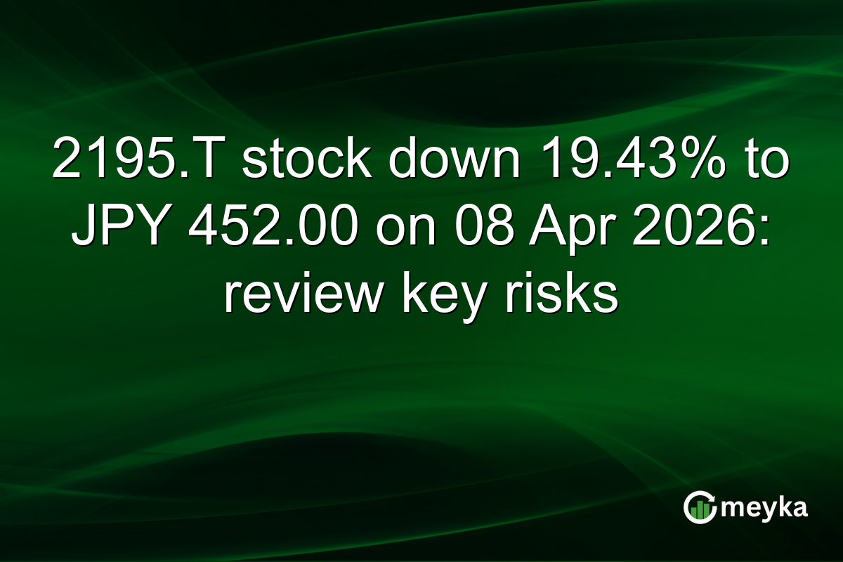 2195.T stock down 19.43% to JPY 452.00 on 08 Apr 2026: review key risks