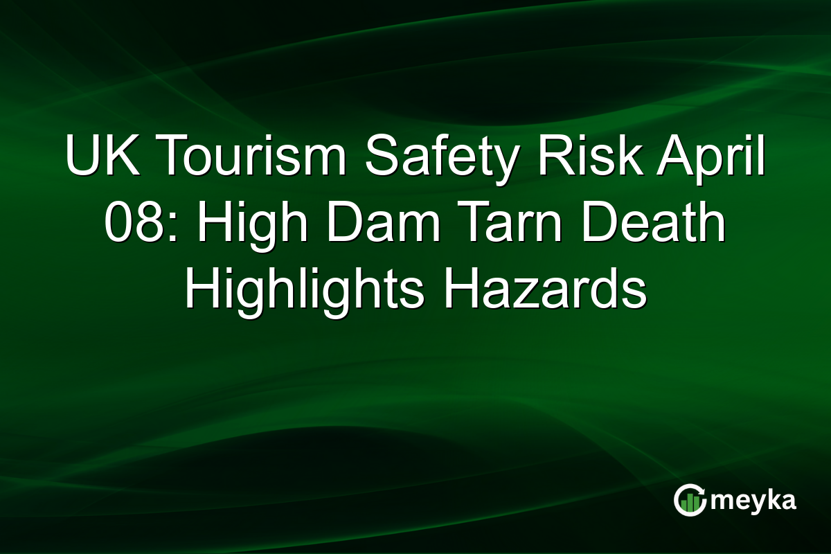 UK Tourism Safety Risk April 08: High Dam Tarn Death Highlights Hazards