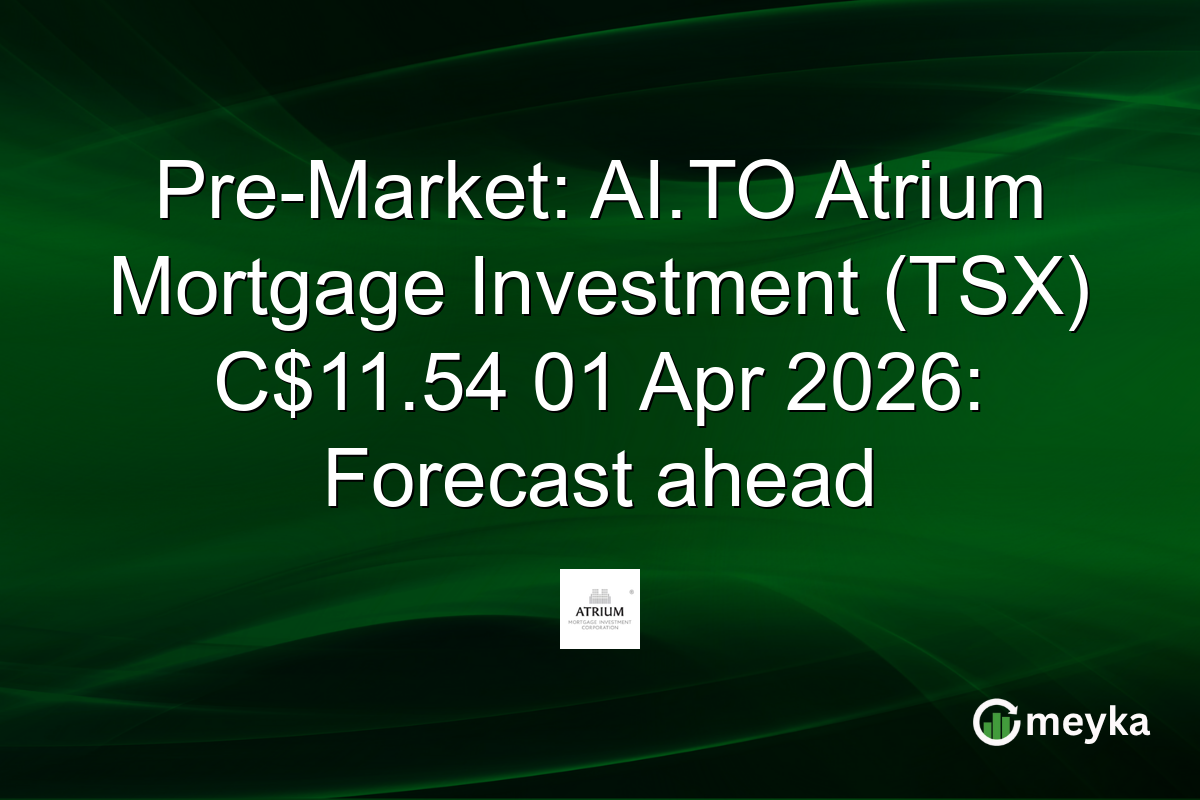 Pre-Market: AI.TO Atrium Mortgage Investment (TSX) C$11.54 01 Apr 2026: Forecast ahead