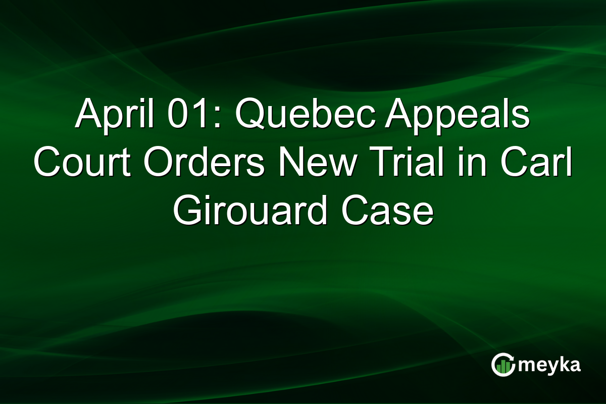 April 01: Quebec Appeals Court Orders New Trial in Carl Girouard Case