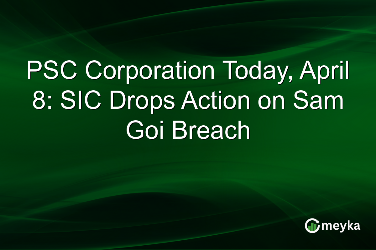 PSC Corporation Today, April 8: SIC Drops Action on Sam Goi Breach