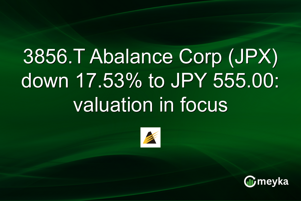 3856.T Abalance Corp (JPX) down 17.53% to JPY 555.00: valuation in focus