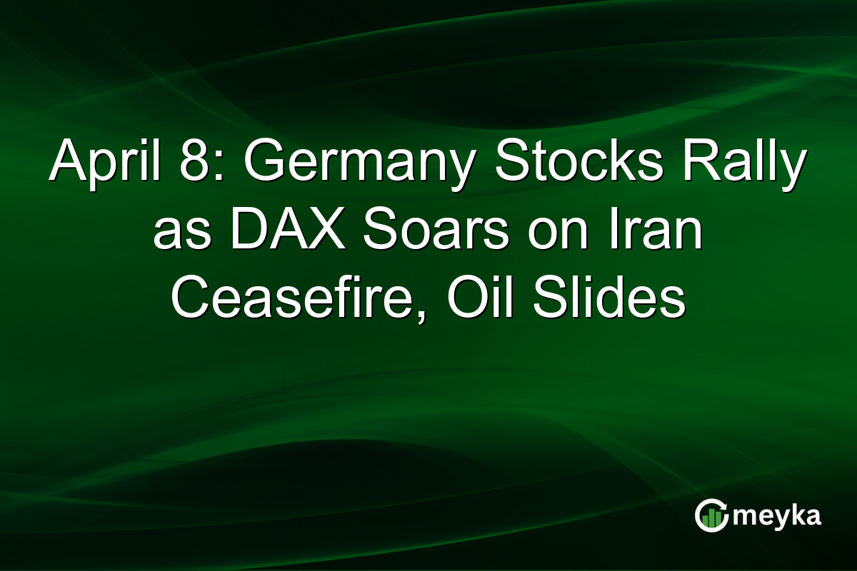 April 8: Germany Stocks Rally as DAX Soars on Iran Ceasefire, Oil Slides