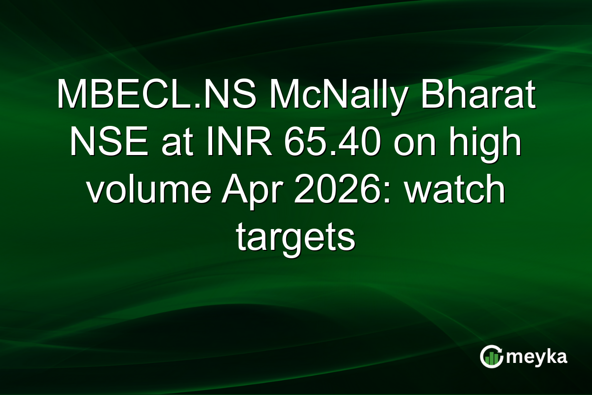 MBECL.NS McNally Bharat NSE at INR 65.40 on high volume Apr 2026: watch targets