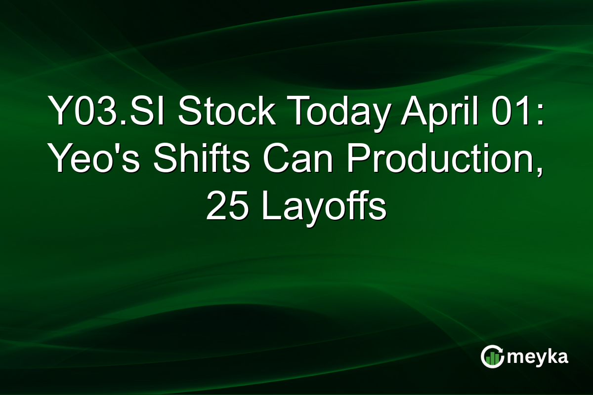 Y03.SI Stock Today April 01: Yeo’s Shifts Can Production, 25 Layoffs