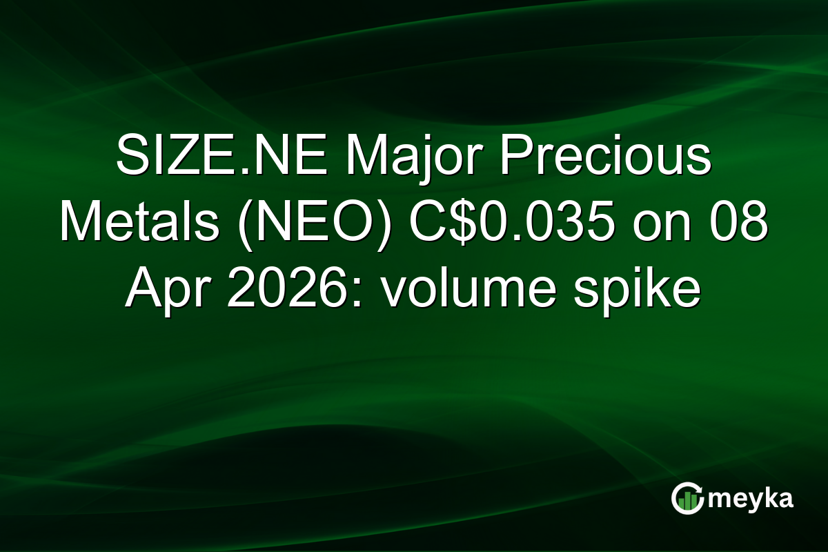SIZE.NE Major Precious Metals (NEO) C$0.035 on 08 Apr 2026: volume spike