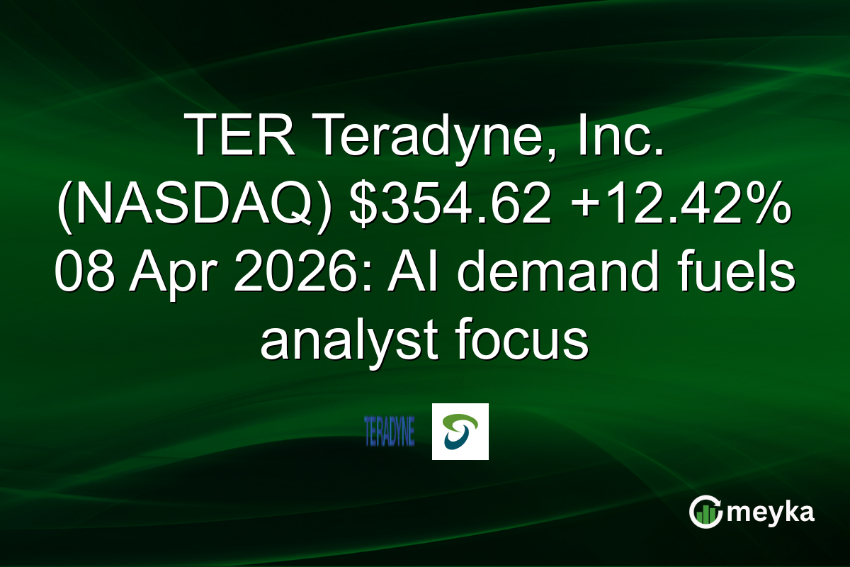 TER Teradyne, Inc. (NASDAQ) $354.62 +12.42% 08 Apr 2026: AI demand fuels analyst focus