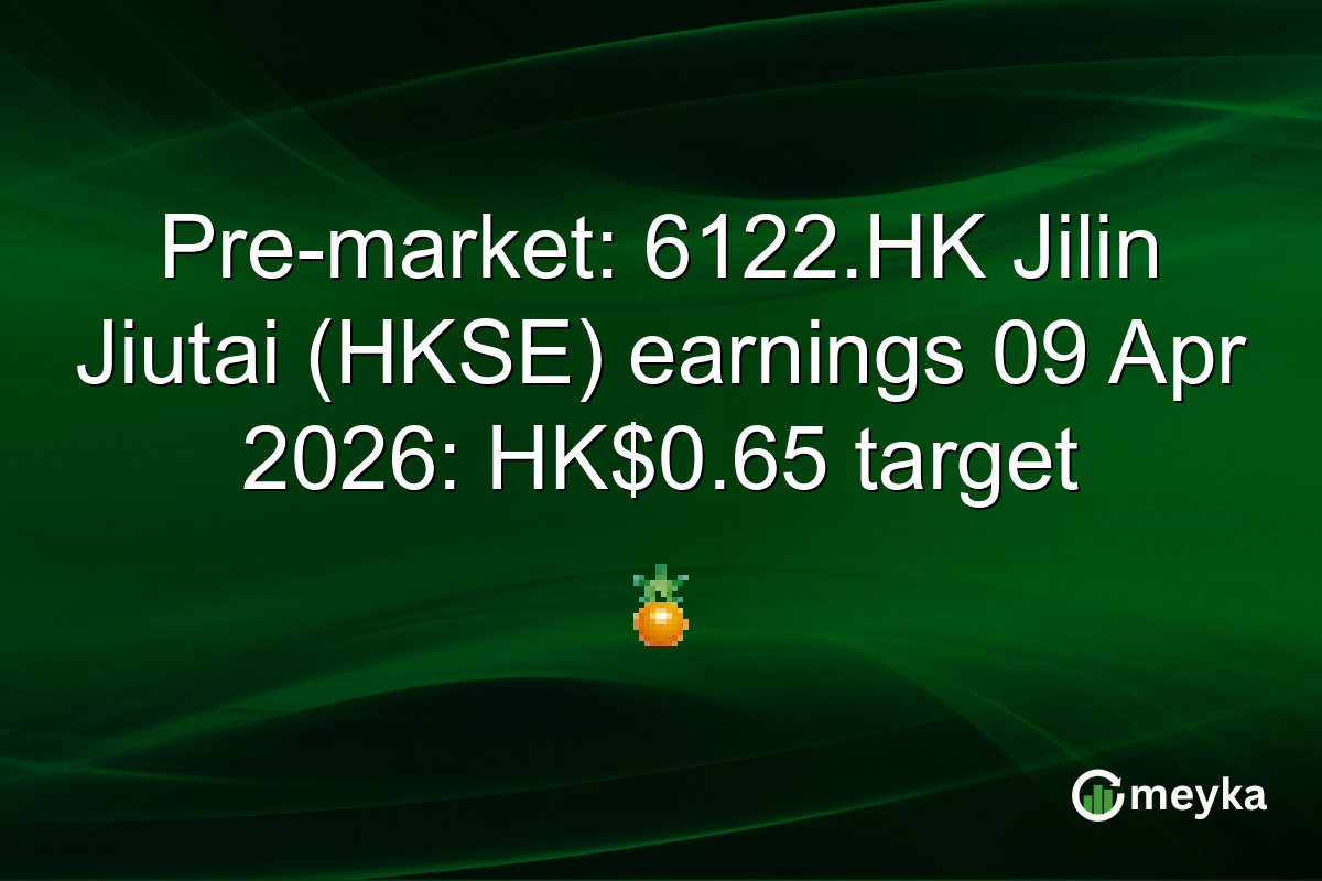 Pre-market: 6122.HK Jilin Jiutai (HKSE) earnings 09 Apr 2026: HK$0.65 target