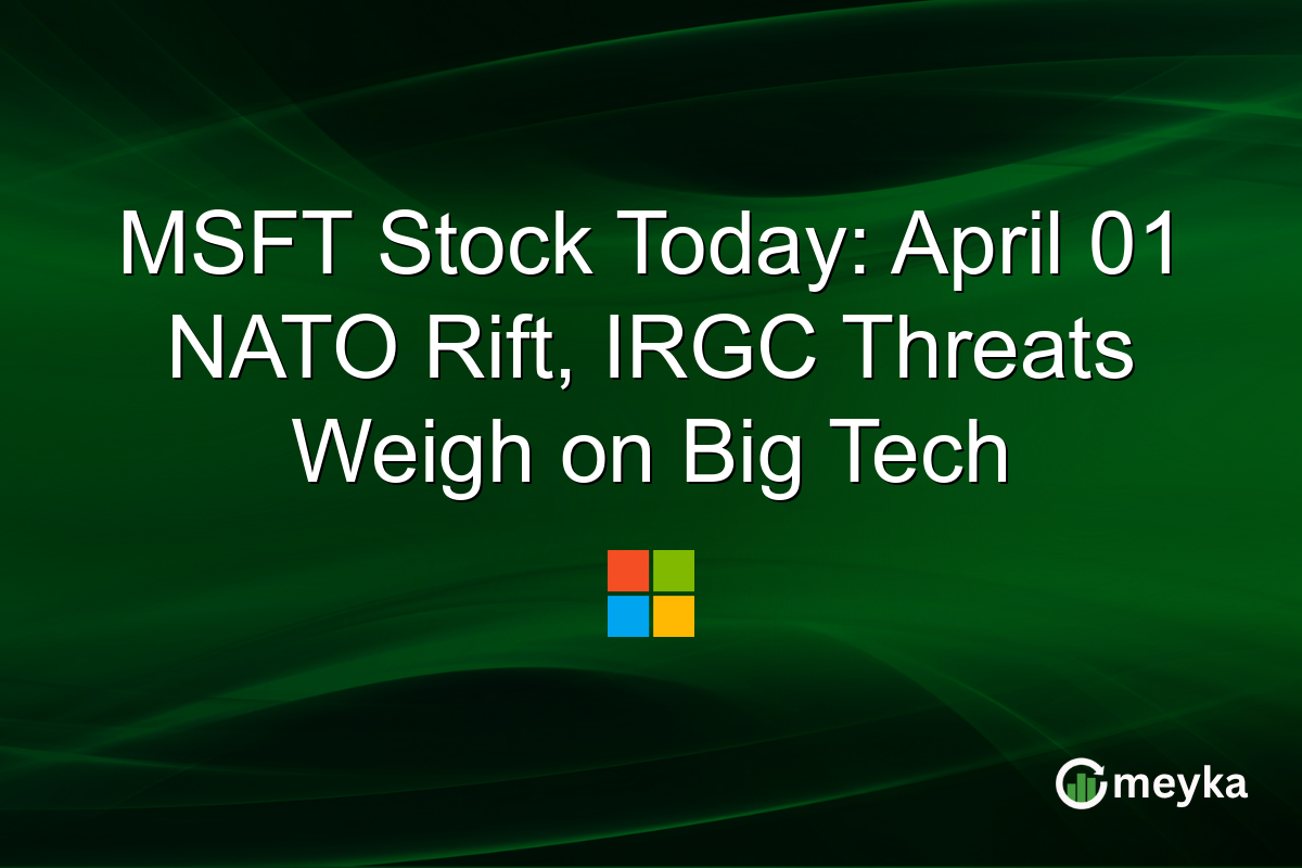 MSFT Stock Today: April 01 NATO Rift, IRGC Threats Weigh on Big Tech