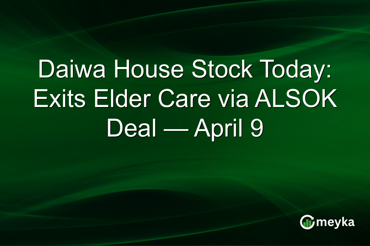 Daiwa House Stock Today: Exits Elder Care via ALSOK Deal — April 9