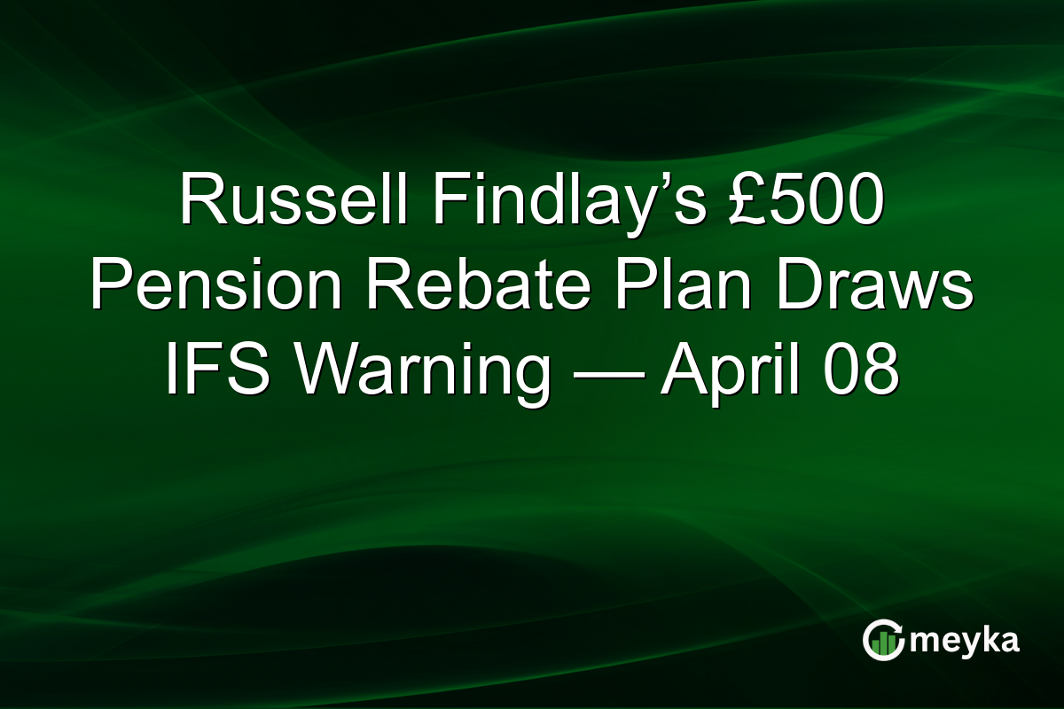 Russell Findlay’s £500 Pension Rebate Plan Draws IFS Warning — April 08