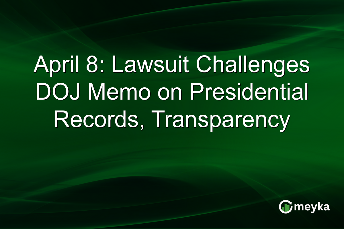 April 8: Lawsuit Challenges DOJ Memo on Presidential Records, Transparency