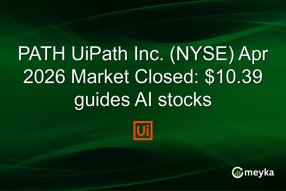 PATH UiPath Inc. (NYSE) Apr 2026 Market Closed: $10.39 guides AI stocks