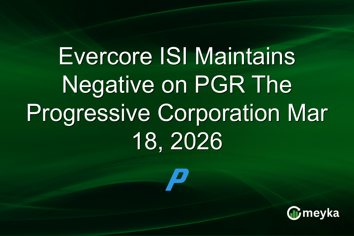Evercore ISI Maintains Negative on PGR The Progressive Corporation Mar 18, 2026