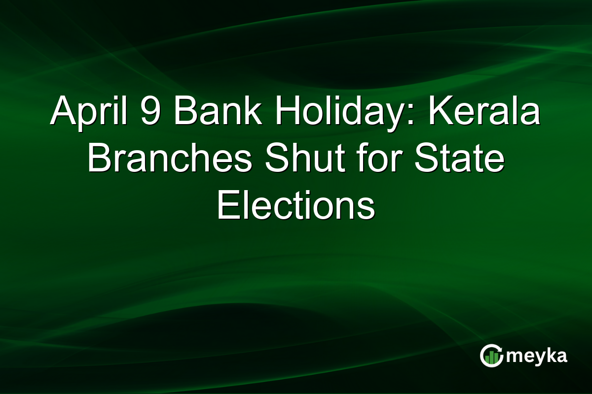 April 9 Bank Holiday: Kerala Branches Shut for State Elections