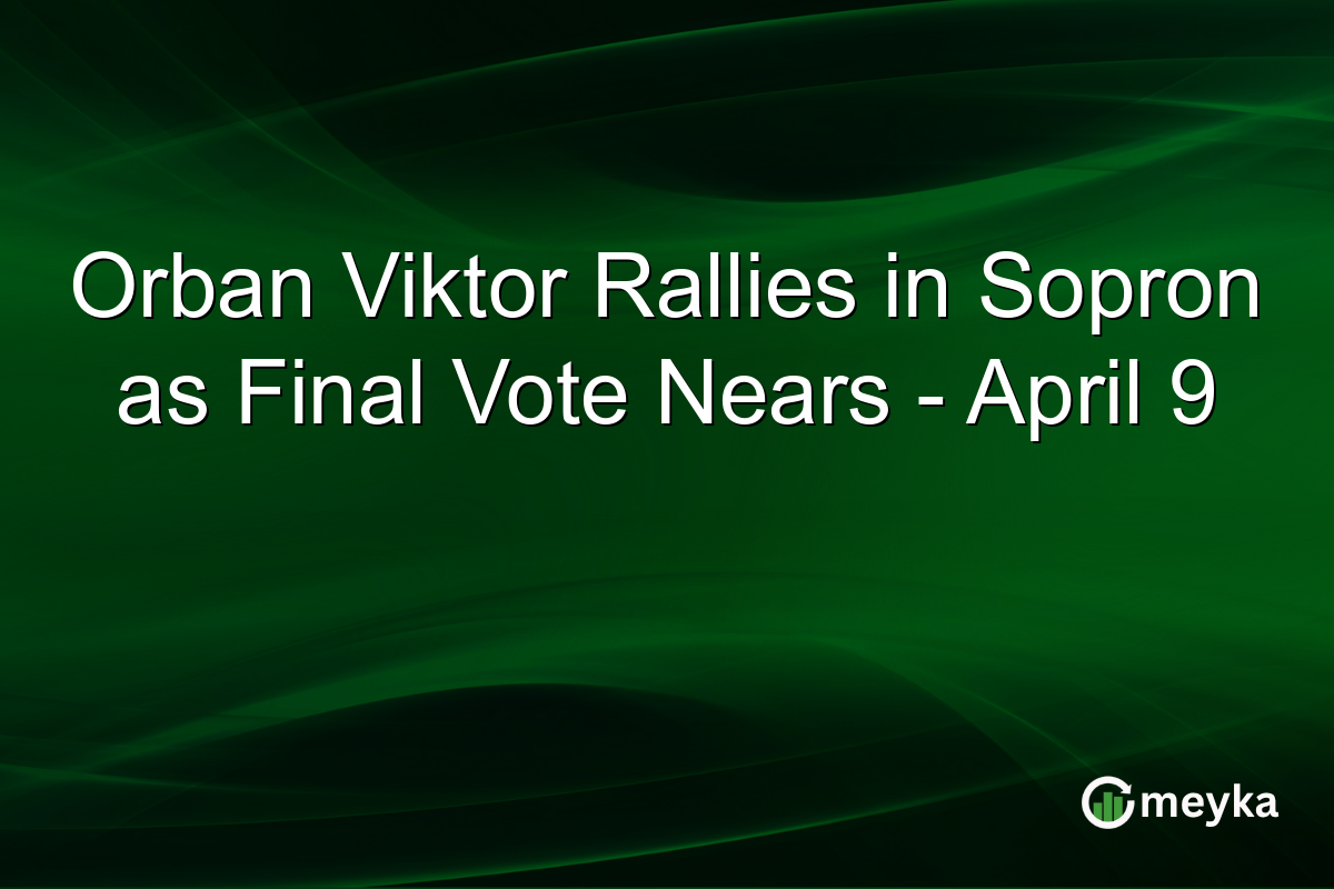 Orban Viktor Rallies in Sopron as Final Vote Nears – April 9